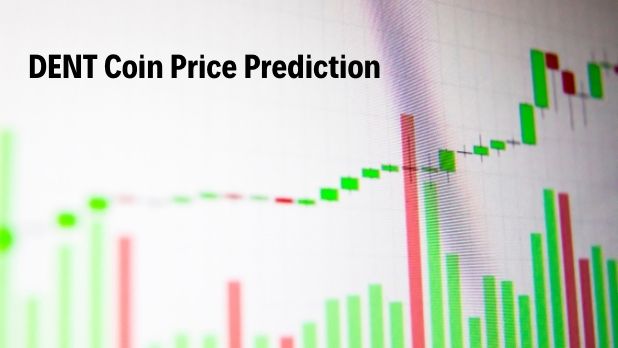 Dent Coin Price Prediction 2022, 2023, 2025, 2030